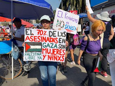 March 8, 2024, Mexico City International Womens Day, “70% of the murdered people in Gaza are women and girls. Free Palestine Now.” “Feminism is not Zionist.”