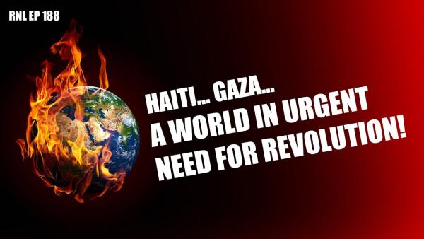 Haiti... Gaza... A World In Urgent Need For Revolution!   Bob Avakian Breaks Down How It Can Be Done