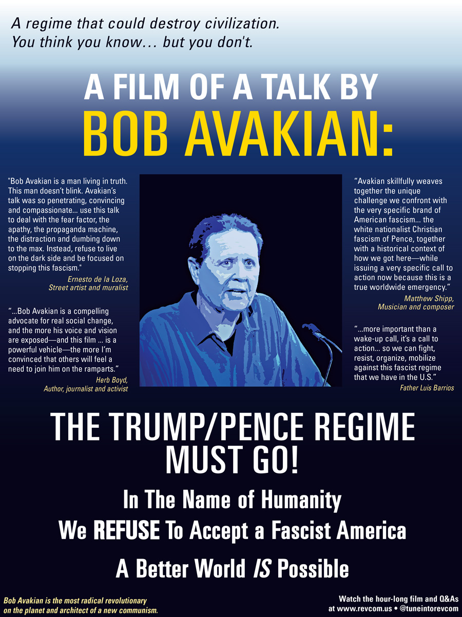Poster: A Film of a Talk by Bob Avakian: The Trump/Pence Regime Must Go! In The Name of Humanity, We REFUSE to Accept a Fascist America. A Better World</em> IS <em>Possible.