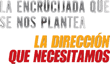 La encrucijada que se nos plantea; la dirección que necesitamos