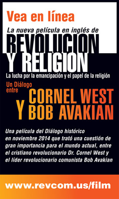 REVOLUCIÓN Y RELIGIÓN: La lucha por la emancipación y el papel de la religión
'La película ofrece un encuentro cercano con el diálogo entre Cornel West y Bob Avakian: la pasión, audacia, ciencia, moral, contenido revolucionario. Dos valientes voces modelan una moral que rechaza aceptar la injusticia, quienes de alma y corazón, de pie, juntos, retan a todos a que luchemos por un mundo digno de la humanidad'.
Andy Zee, co-director de la película REVOLUCIÓN Y RELIGIÓN: La lucha por la emancipación y el papel de la religión