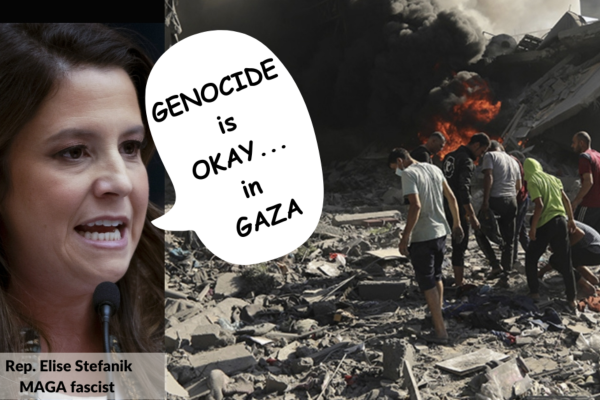 Stefanik: Rep. Elise Stefanik, MAGA fascist, says “GENOCIDE is OK... in GAZA”