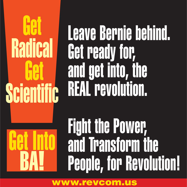 Leave Bernie behind. Get ready for, and get into, the REAL revolution!