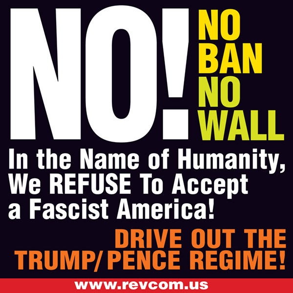 No ban! No wall! We refuse to accept a fascist america