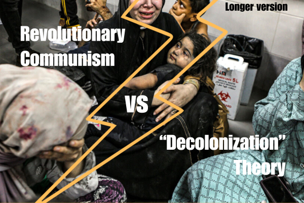 Revolutionary Communism vs “Decolonization” Theory, Longer version