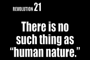 Revolution Number 21, @BobAvakianOfficial: There is no such thing as “human nature”